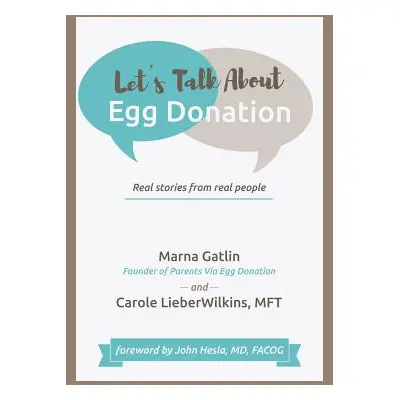 "Let's Talk About Egg Donation: Real Stories from Real People" - "" ("Gatlin Marna")