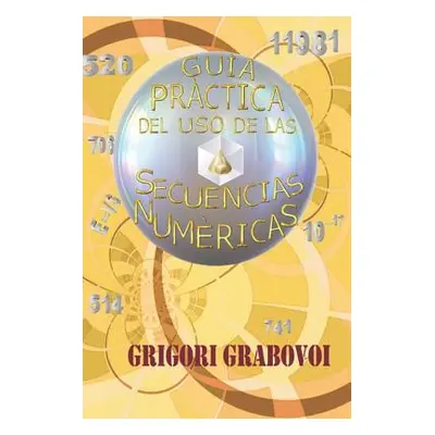 "Guia practica del uso de Secuencias Numericas" - "" ("Grabovoi Grigori P.")