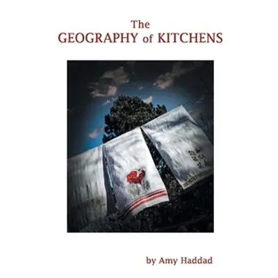 "The Geography of Kitchens" - "" ("Haddad Amy")