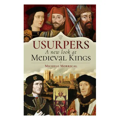 "Usurpers, a New Look at Medieval Kings" - "" ("Morrical Michele")