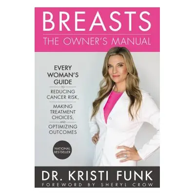 "Breasts: The Owner's Manual: Every Woman's Guide to Reducing Cancer Risk, Making Treatment Choi