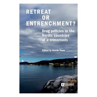 "Retreat or Entrenchment?: Drug Policies in the Nordic Countries at a Crossroads" - "" ("Tham He