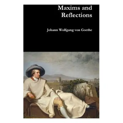 "Maxims and Reflections" - "" ("Von Goethe Johann Wolfgang")