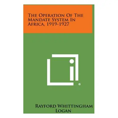 "The Operation of the Mandate System in Africa, 1919-1927" - "" ("Logan Rayford Whittingham")