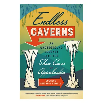 "Endless Caverns: An Underground Journey Into the Show Caves of Appalachia" - "" ("Reichert Powe