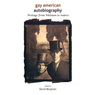 "Gay American Autobiography: Writings from Whitman to Sedaris" - "" ("Bergman David")