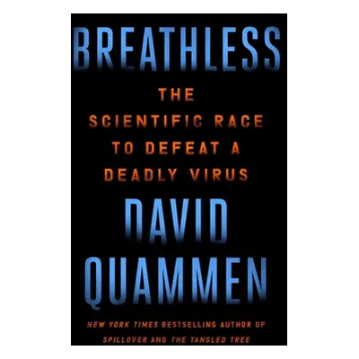 "Breathless: The Scientific Race to Defeat a Deadly Virus" - "" ("Quammen David")