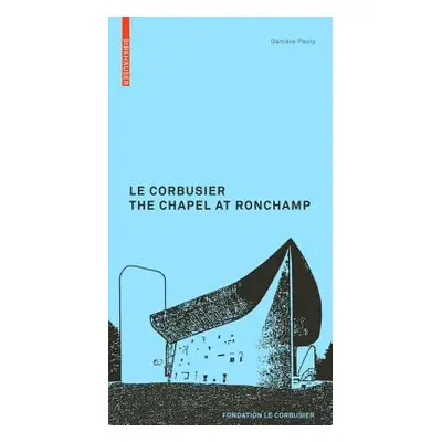 "Corbusier. The Chapel at Ronchamp" - "" ("Pauly Daniele")