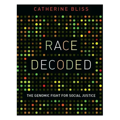 "Race Decoded: The Genomic Fight for Social Justice" - "" ("Bliss Catherine")