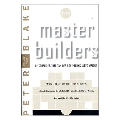 "Master Builders: Le Corbusier, Mies Van Der Rohe, and Frank Lloyd Wright (Reissue)" - "" ("Blak