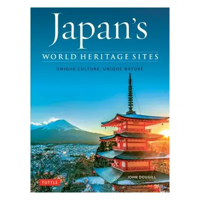 "Japan's World Heritage Sites: Unique Culture, Unique Nature" - "" ("Dougill John")