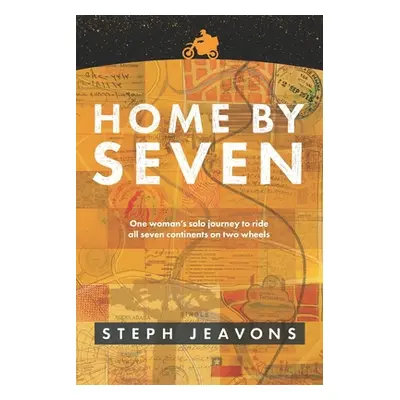 "Home By Seven: One woman's solo journey to ride all seven continents on two wheels" - "" ("Jeav