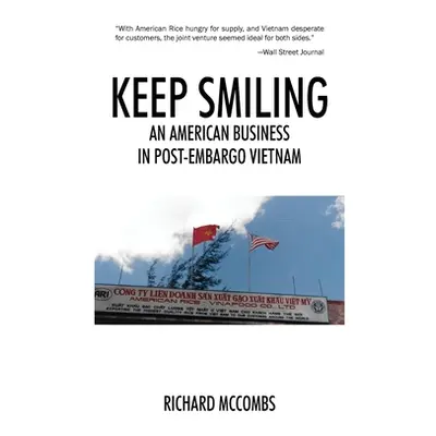 "Keep Smiling: An American Business in Post-embargo Vietnam" - "" ("McCombs Richard")