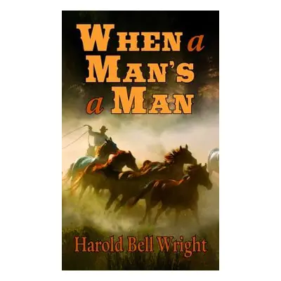 "When a Man's a Man" - "" ("Wright Harold Bell")