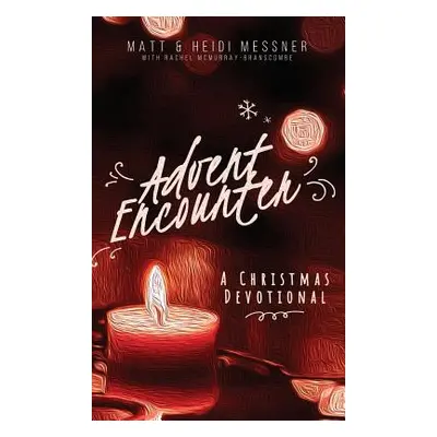 "Advent Encounter: A Christmas Devotional" - "" ("Messner Matt")