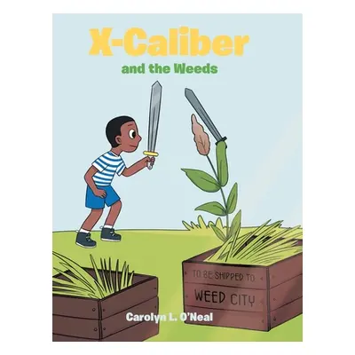 "X - Caliber and the Weeds" - "" ("O'Neal Carolyn L.")