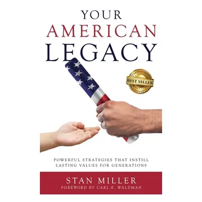 "Your American Legacy: Powerful Strategies that Instill Lasting Values for Generations" - "" ("M