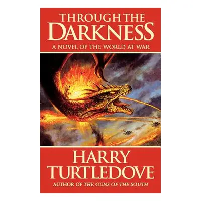 "Through the Darkness: A Novel of the World War--And Magic" - "" ("Turtledove Harry")