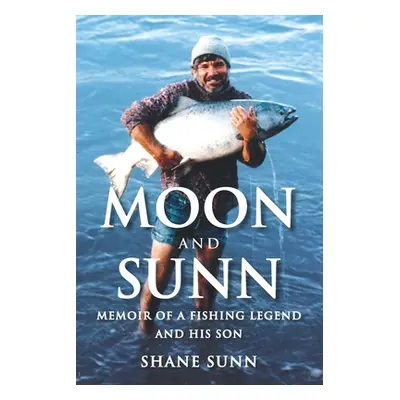 "Moon and Sunn: Memoir of a Fishing Legend and his Son" - "" ("Sunn Shane")