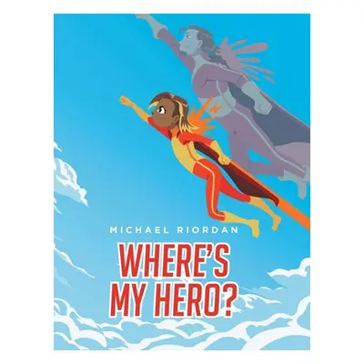 "Where's My Hero?" - "" ("Riordan Michael")