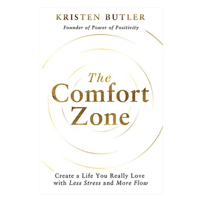 "The Comfort Zone: Create a Life You Really Love with Less Stress and More Flow" - "" ("Butler K