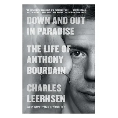 "Down and Out in Paradise: The Life of Anthony Bourdain" - "" ("Leerhsen Charles")