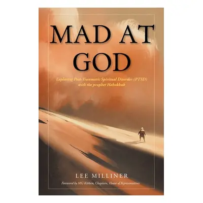 "Mad at God: Exploring Post-Traumatic Spiritual Disorder (PTSD) with the Prophet Habakkuk" - "" 