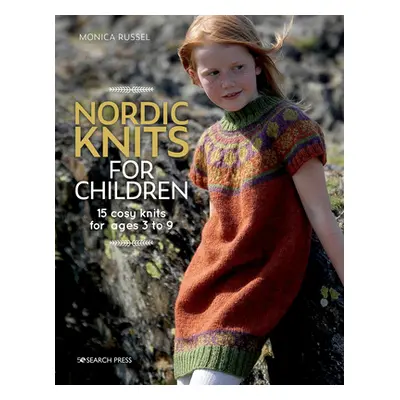 "Nordic Knits for Children: 15 Cosy Knits for Ages 3 to 9" - "" ("Russel Monica")