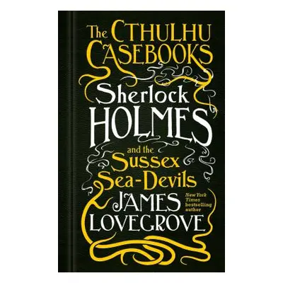 "The Cthulhu Casebooks - Sherlock Holmes and the Sussex Sea-Devils" - "" ("Lovegrove James")