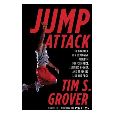 "Jump Attack: The Formula for Explosive Athletic Performance, Jumping Higher, and Training Like 