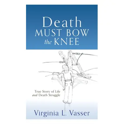 "Death Must Bow The Knee" - "" ("Vasser Virginia L.")