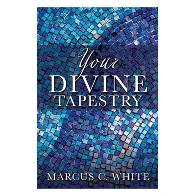 "Your Divine Tapestry" - "" ("White Marcus C.")