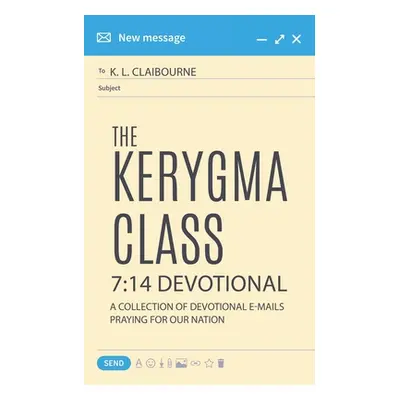 "The Kerygma Class 7: 14 Devotional: A Collection of Devotional E-mails Praying for our Nation" 