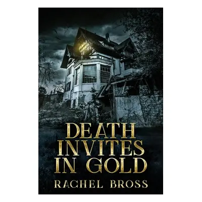 "Death Invites In Gold: Large Print Edition" - "" ("Bross Rachel")