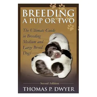 "Breeding a Pup or Two: Second Addition" - "" ("Dwyer Thomas P.")