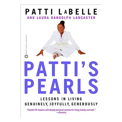 "Patti's Pearls: Lessons in Living Genuinely, Joyfully, Generously" - "" ("LaBelle Patti")