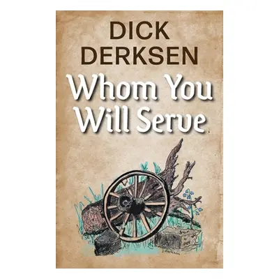 "Whom You Will Serve" - "" ("Derksen Dick")