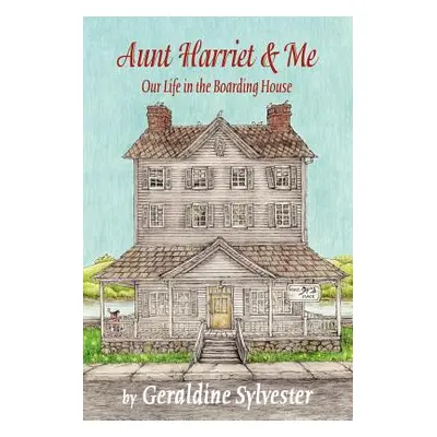 "Aunt Harriet and Me: Our Life in the Boarding House" - "" ("Sylvester Geraldine")