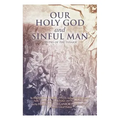 "Our Holy God and Sinful Man: Truths of the Tanakh" - "" ("Parry Arthur E.")