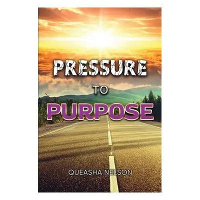 "Pressure to Purpose" - "" ("Nelson Queasha")