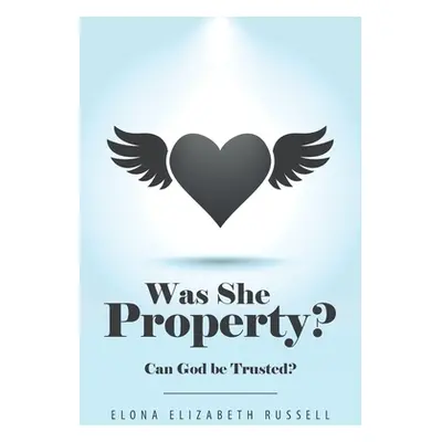 "Was She Property?: Can God Be Trusted?" - "" ("Russell Elona Elizabeth")