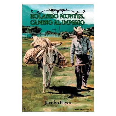 "Rolando Montes, Camino Al Imperio" - "" ("Payes Jacobo")