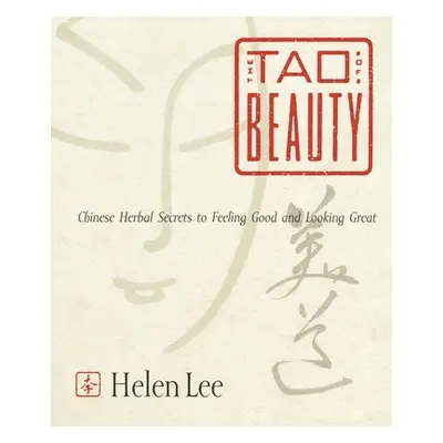 The Tao of Beauty: Chinese Herbal Secrets to Feeling Good and Looking Great (Lee Helen)