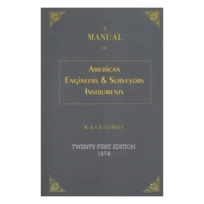 "A Manual of American Engineer's and Surveyor's Instruments, 21st Edition" - "" ("Gurley L. E.")