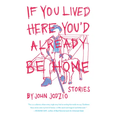 "If You Lived Here You'd Already Be Home: Stories" - "" ("Jodzio John")