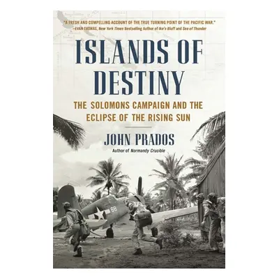 "Islands of Destiny: The Solomons Campaign and the Eclipse of the Rising Sun" - "" ("Prados John