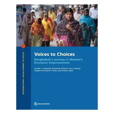 "Voices to Choices: Bangladesh's Journey in Women's Economic Empowerment" - "" ("Solotaroff Jenn