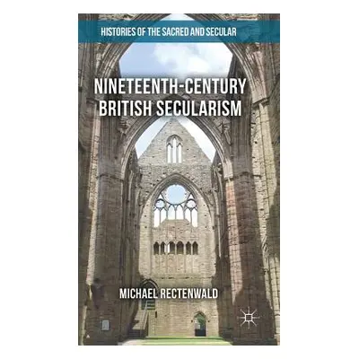 "Nineteenth-Century British Secularism: Science, Religion and Literature" - "" ("Rectenwald Mich