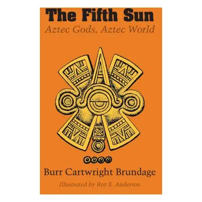 "The Fifth Sun: Aztec Gods, Aztec World" - "" ("Brundage Burr Cartwright")