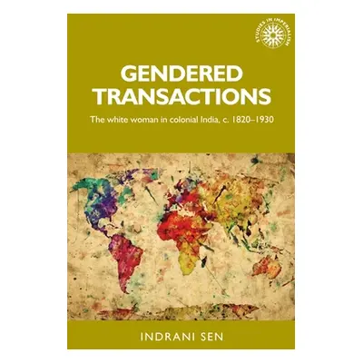 "Gendered Transactions: The White Woman in Colonial India, C. 1820-1930" - "" ("Thompson Andrew"